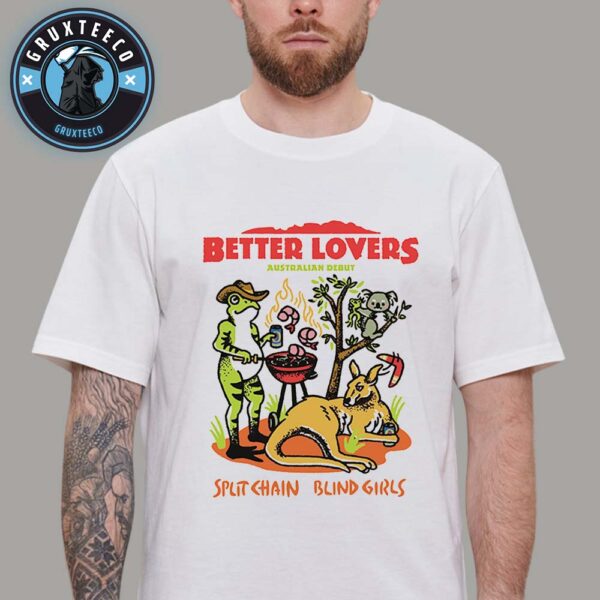 Better Lovers With Split Chain And Blind Girls Schedule Tour Dates Autrailian Debut On January 2026 Unisex T-Shirt