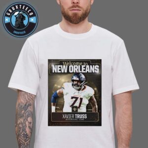 Welcome Xavier Truss To NFL New Orleans Saint For Position Offensive Line On August 28 2025 Unisex T-Shirt