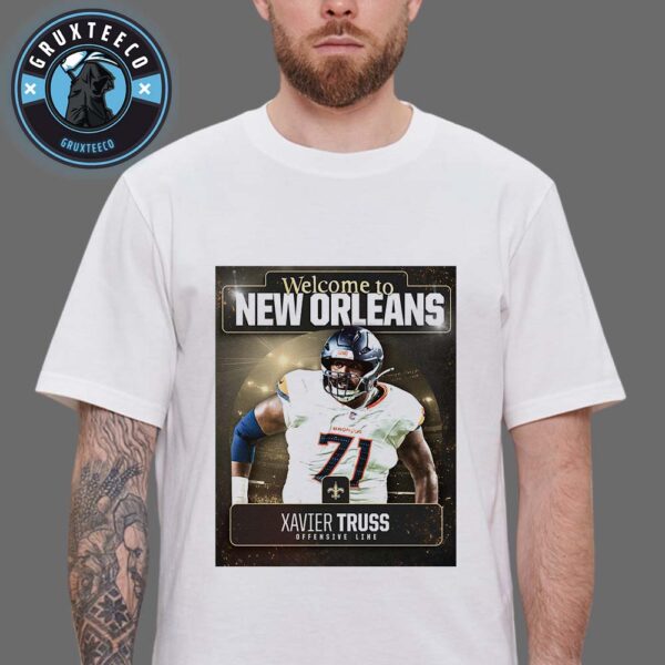Welcome Xavier Truss To NFL New Orleans Saint For Position Offensive Line On August 28 2025 Unisex T-Shirt