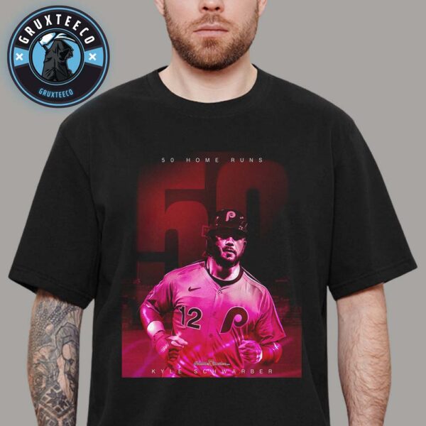 50 Home Runs Kyle Schwarber Continues Phillies Legend In MLB 2025 Unisex T-Shirt