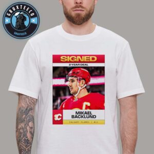 Calgary Flames Sign Captain Mikael Backlund On NHL 2025 Unisex T-Shirt