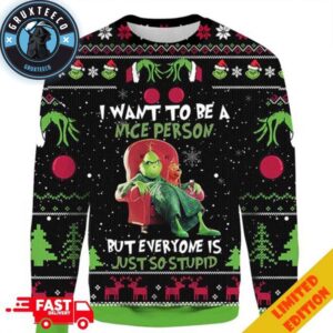 Funny Grinch I Want To Be A Nice Person But Everyone Is Just So Stupid Ugly Xmas 3D Sweater For Men And Women