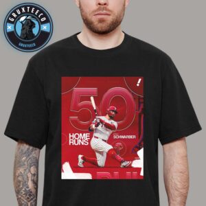 Kyle Schwarber Hits 50 Home Runs And Makes Phillies And MLB History 2025 Unisex T-Shirt