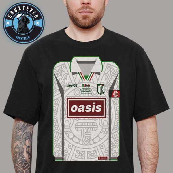 Oasis Live 25 Tour  At Estadio GNP Seguros In Mexico City Mexico On Spetember 13 2025 Unisex T-Shirt