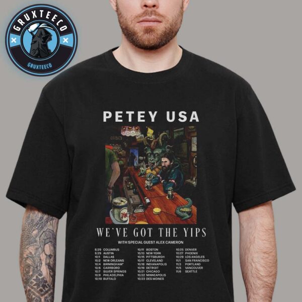 Petey USA With Special Guest Alex Cameron For We Have Got The Yips Tour On August To November 2025 Unisex T-Shirt