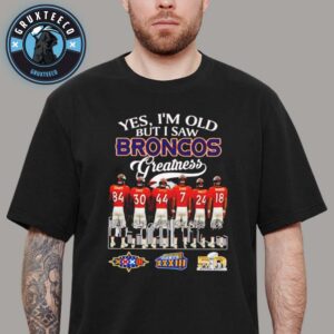Yes I Am Old But I Saw Broncos Gratness Unisex T-Shirt