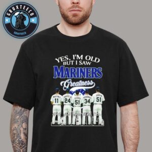 Yes I Am Old But I Saw Mariners Gratness Unisex T-Shirt