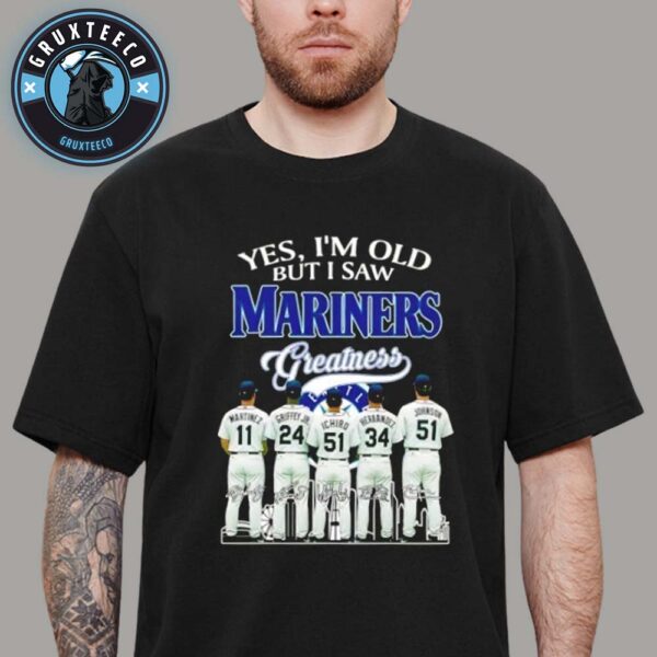 Yes I Am Old But I Saw Mariners Gratness Unisex T-Shirt