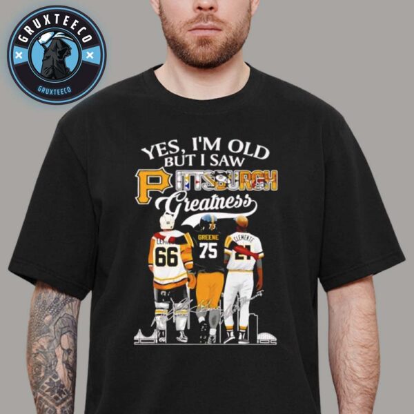 Yes I Am Old But I Saw Pittsburgh Gratness Unisex T-Shirt