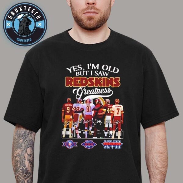Yes I Am Old But I Saw Redskins Gratness Unisex T-Shirt